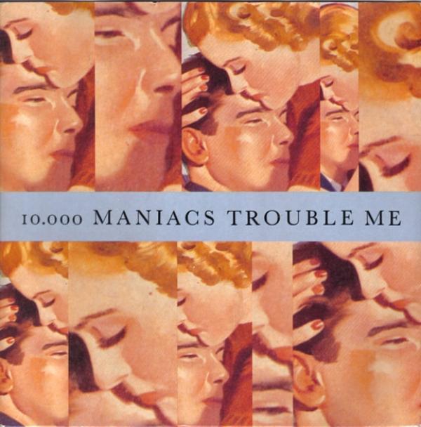 10,000 Maniacs - Trouble Me