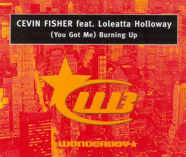 Cevin Fisher, Loleatta Holloway - (You Got Me) Burning Up