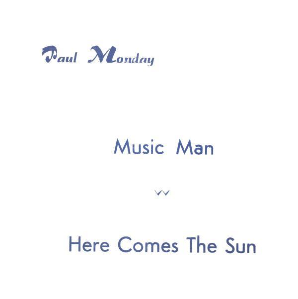 Paul Monday  - Music Man / Here Comes The Sun